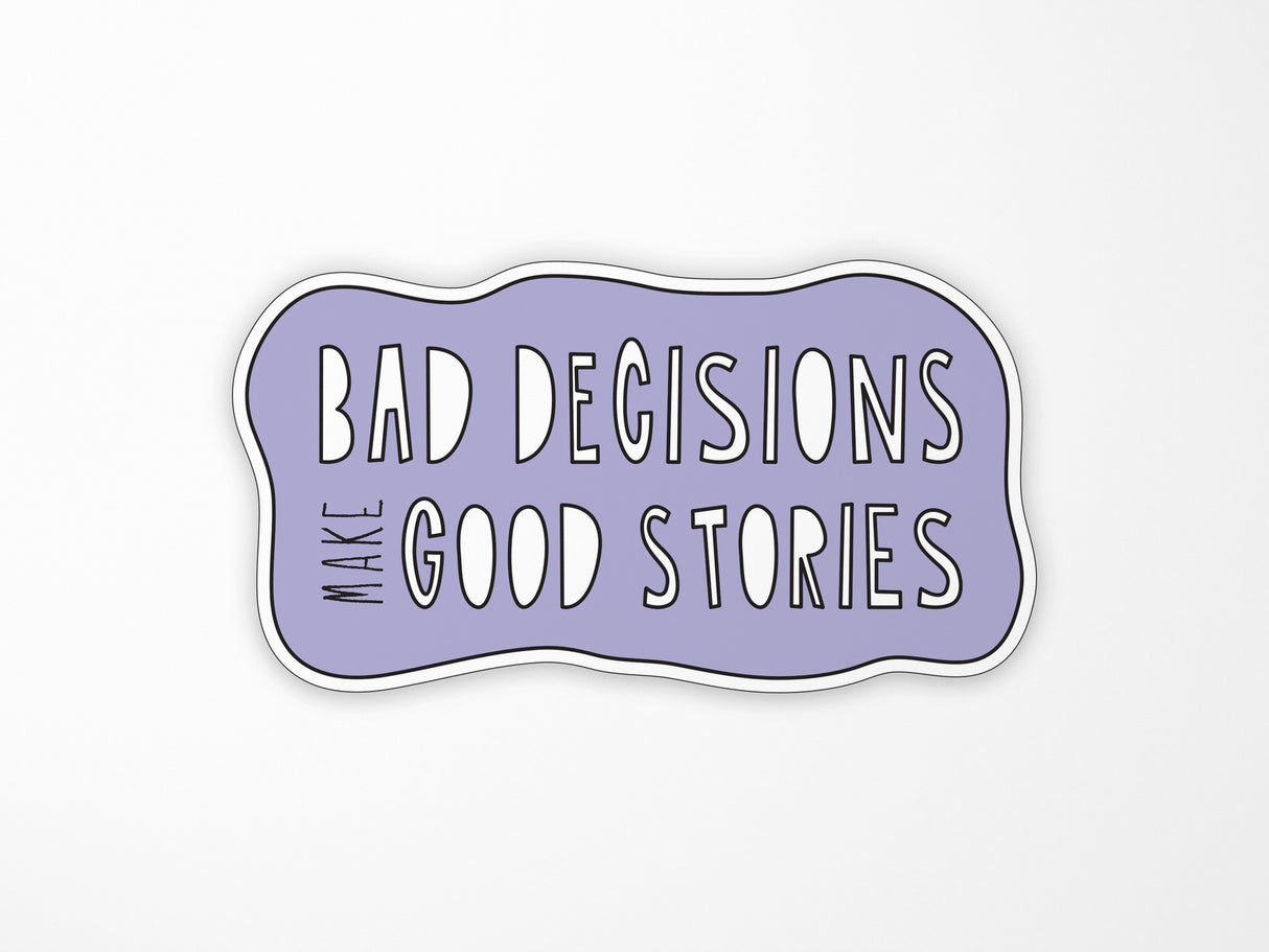 Bad Decisions Make Good Stories Vinyl Sticker