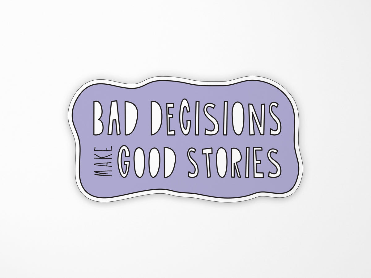 Bad Decisions Make Good Stories Vinyl Sticker