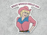 What Would Dolly Do? Vinyl Sticker