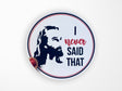 I Never Said That Vinyl Sticker