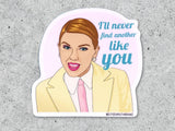 I'll Never Find Another Like You Vinyl Sticker