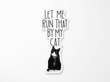 Let Me Run That By My Cat Vinyl Sticker