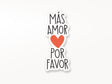 Mas Amor Por Favor Vinyl Sticker